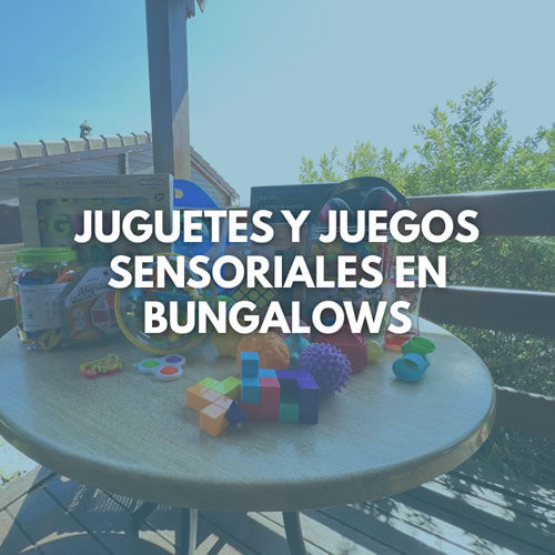 Juguetes y Juegos Sensoriales en Bungalows